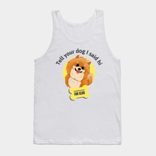 Tell your dog I said hi Tank Top